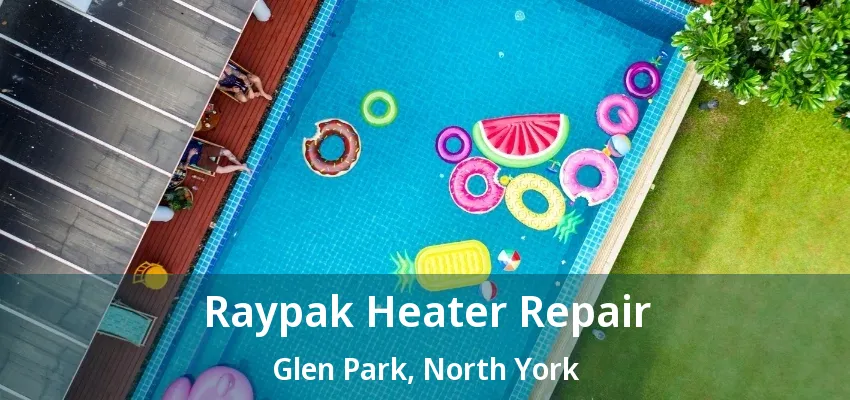 Raypak Heater Repair Glen Park, North York - ON Raypak Heater Repair Glen Park, North York - ON