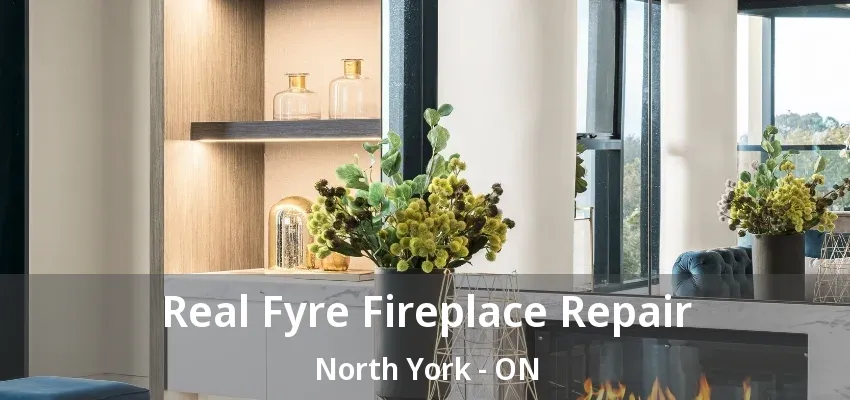 Real Fyre Fireplace Repair North York - ON Real Fyre Fireplace Repair North York - ON