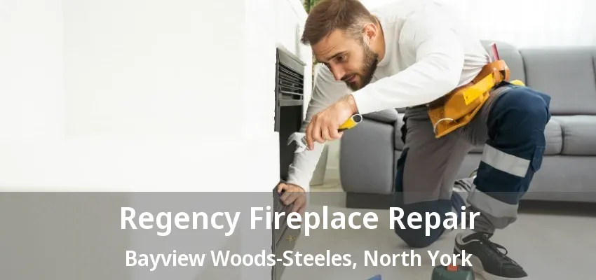 Regency Fireplace Repair Bayview Woods-Steeles, North York - ON