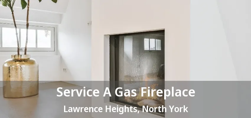 Service A Gas Fireplace Lawrence Heights, North York - ON