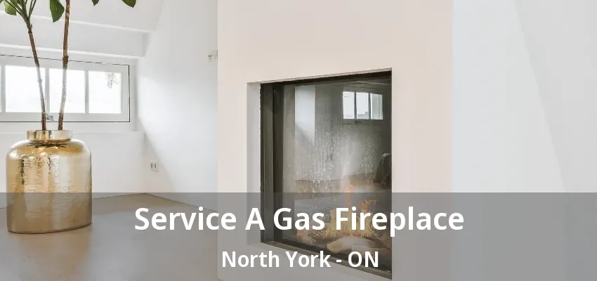 Service A Gas Fireplace North York - ON Service A Gas Fireplace North York - ON