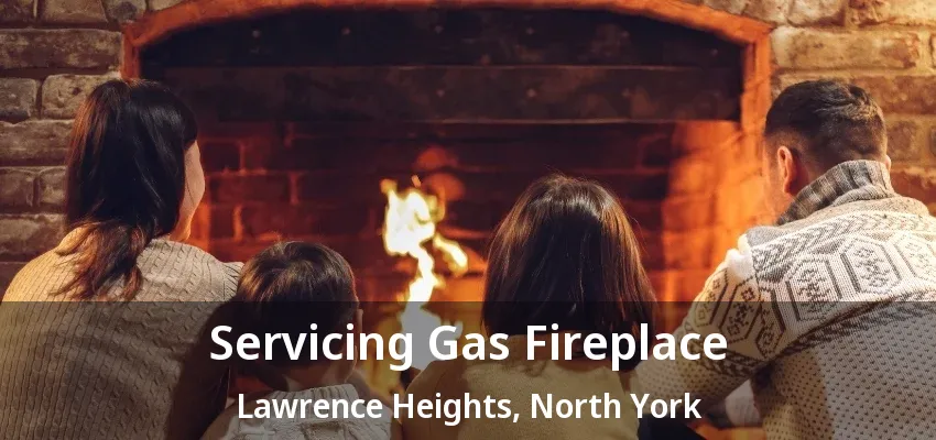 Servicing Gas Fireplace Lawrence Heights, North York - ON