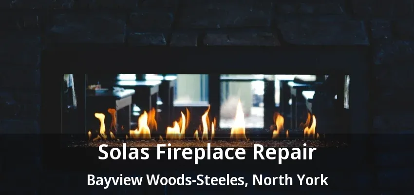 Solas Fireplace Repair Bayview Woods-Steeles, North York - ON Solas Fireplace Repair Bayview Woods-Steeles, North York - ON