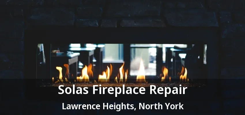 Solas Fireplace Repair Lawrence Heights, North York - ON