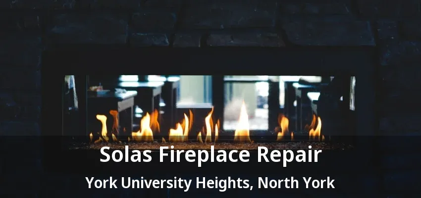 Solas Fireplace Repair York University Heights, North York - ON