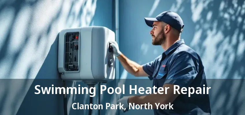 Swimming Pool Heater Repair Clanton Park, North York - ON Swimming Pool Heater Repair Clanton Park, North York - ON