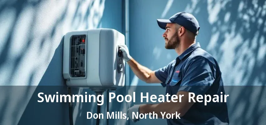 Swimming Pool Heater Repair Don Mills, North York - ON