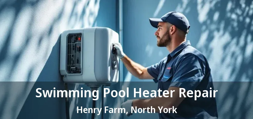 Swimming Pool Heater Repair Henry Farm, North York - ON