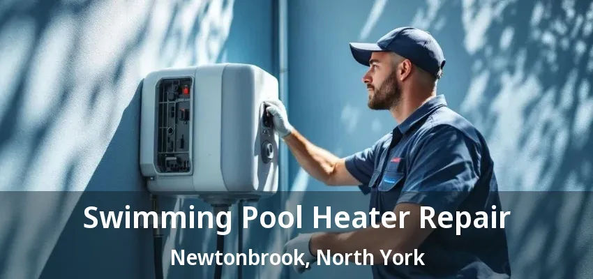 Swimming Pool Heater Repair Newtonbrook, North York - ON