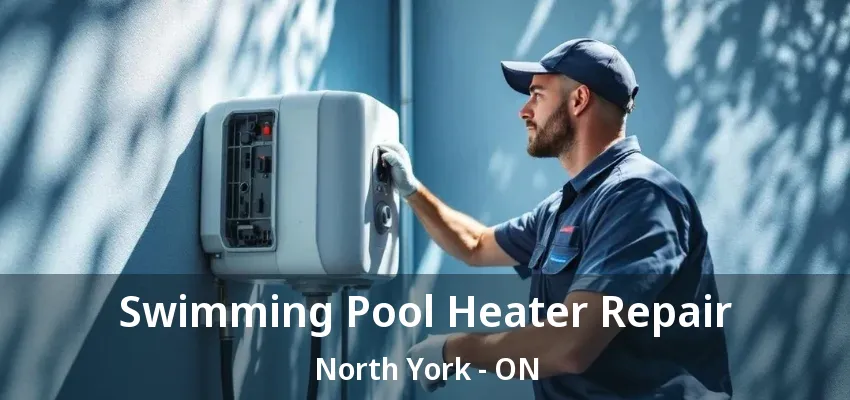 Swimming Pool Heater Repair North York - ON Swimming Pool Heater Repair North York - ON