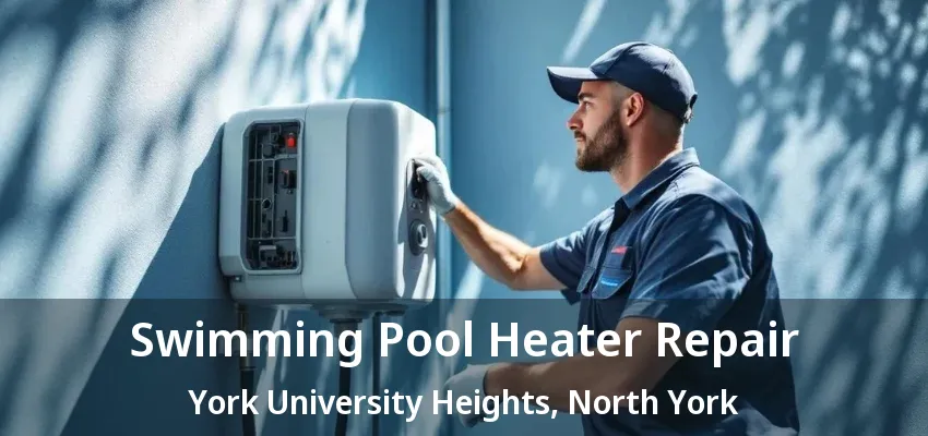 Swimming Pool Heater Repair York University Heights, North York - ON Swimming Pool Heater Repair York University Heights, North York - ON