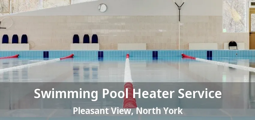 Swimming Pool Heater Service Pleasant View, North York - ON