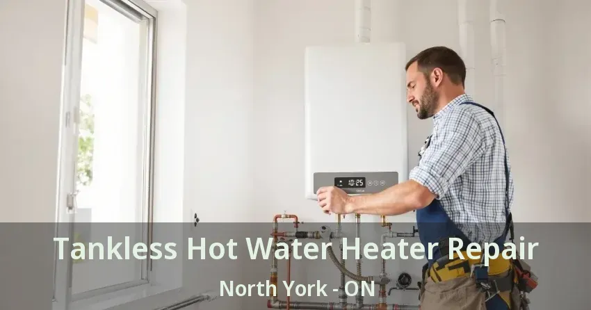 Tankless Hot Water Heater Repair North York - ON Tankless Hot Water Heater Repair North York - ON