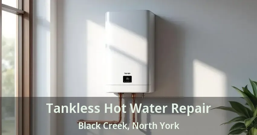 Tankless Hot Water Repair Black Creek, North York - ON Tankless Hot Water Repair Black Creek, North York - ON