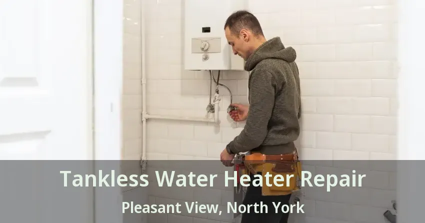 Tankless Water Heater Repair Pleasant View, North York - ON Tankless Water Heater Repair Pleasant View, North York - ON