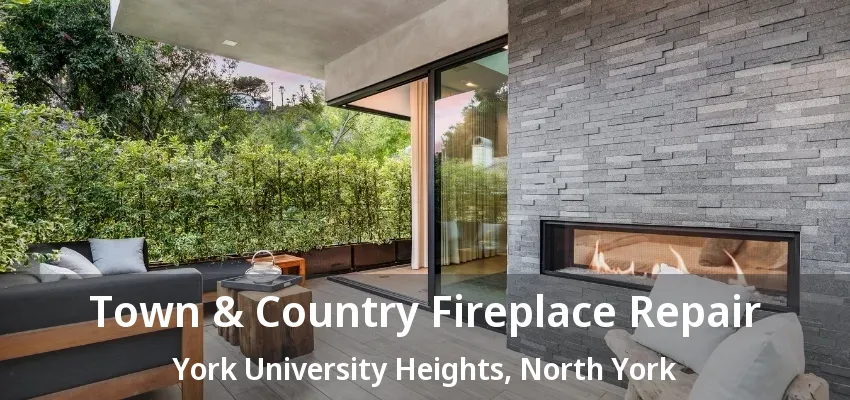 Town & Country Fireplace Repair York University Heights, North York - ON Town & Country Fireplace Repair York University Heights, North York - ON