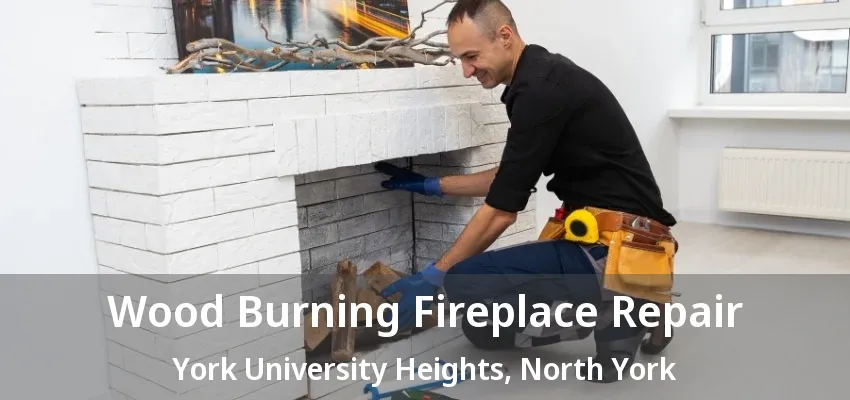 Wood Burning Fireplace Repair York University Heights, North York - ON Wood Burning Fireplace Repair York University Heights, North York - ON