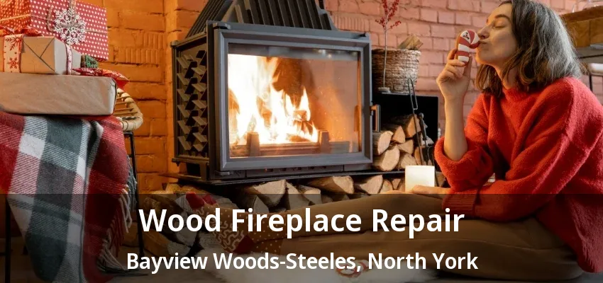 Wood Fireplace Repair Bayview Woods-Steeles, North York - ON Wood Fireplace Repair Bayview Woods-Steeles, North York - ON
