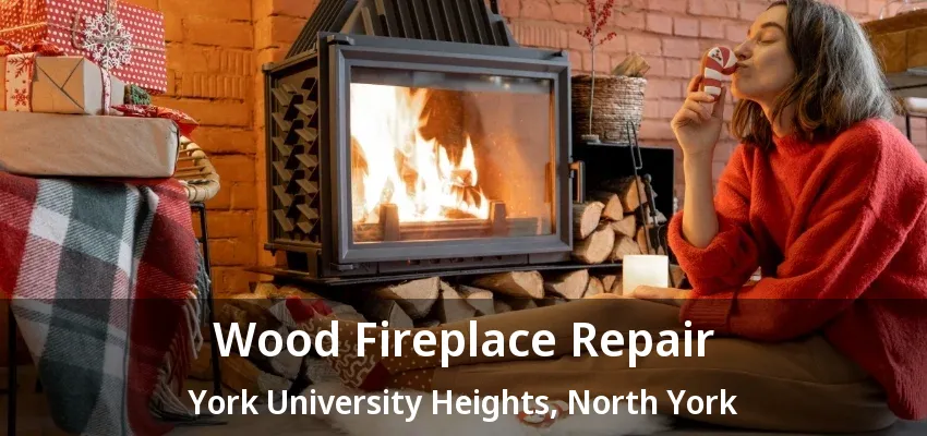 Wood Fireplace Repair York University Heights, North York - ON Wood Fireplace Repair York University Heights, North York - ON